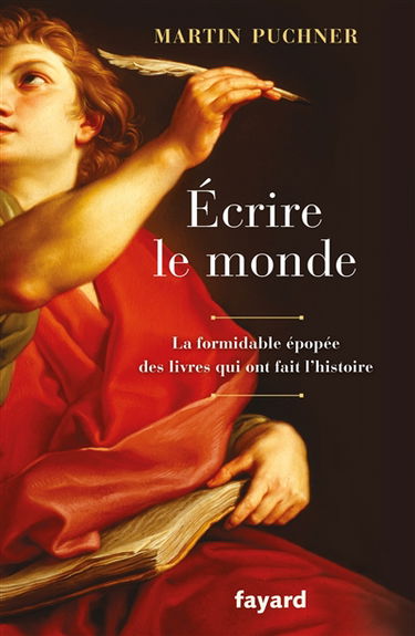 Ecrire le monde : la formidable épopée des livres qui ont fait l'histoire