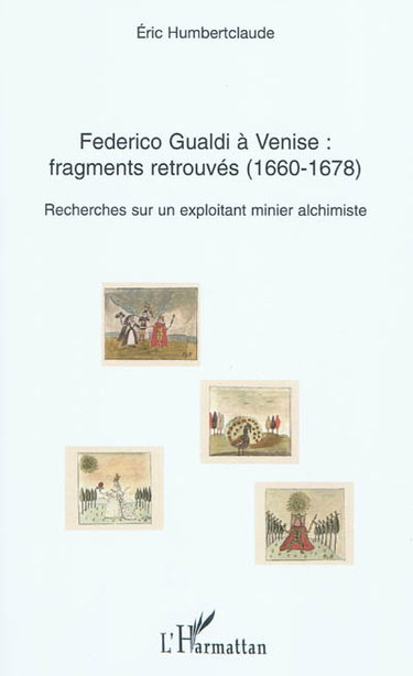 Couverture de Federico Gualdi à Venise, fragments retrouvés (1660-1678) : recherches sur un exploitant minier alchimiste