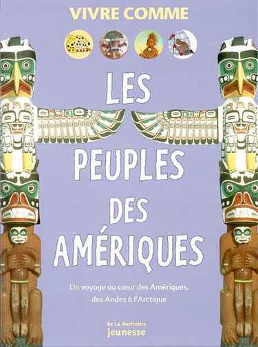 Les peuples des Amériques : un voyage au coeur des Amériques, des Andes à l'Arctique