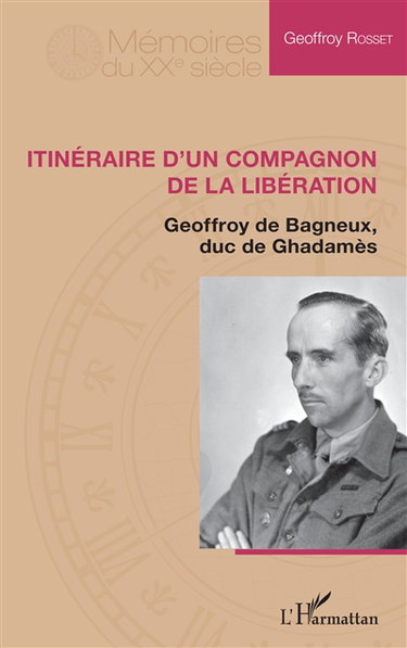Itinéraire d'un compagnon de la Libération : Geoffroy de Bagneux, duc de Ghadamès