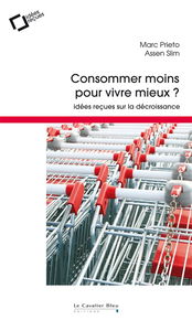 Consommer moins pour vivre mieux ? : idées reçues sur la décroissance