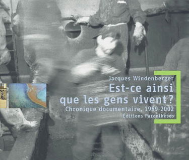 Est-ce ainsi que les gens vivent ? : chronique documentaire, 1969-2002