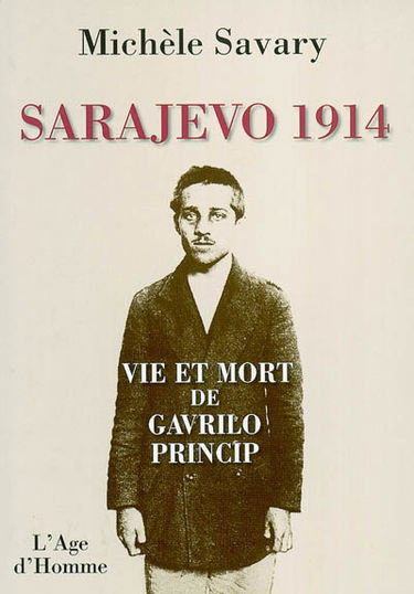 Sarajevo 1914 : vie et mort de Gavrilo Princip