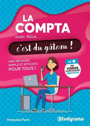 La compta avec Alice... c'est du gâteau ! : une méthode simple et efficace pour tous !