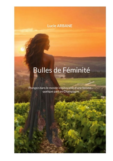Bulles de Féminité : Plongez dans le monde impitoyable d'une femme... quelque part en Champagne