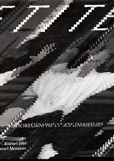 Roland Petit. Un Choreagraphe Et Ses Danseurs