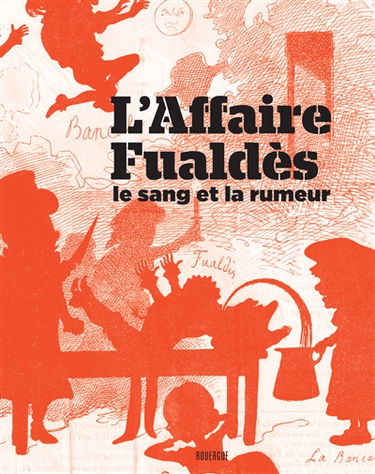 L'affaire Fualdès, le sang et la rumeur : exposition, Rodez, Musée Fenaille, du 20 mai au 31 décembre 2017