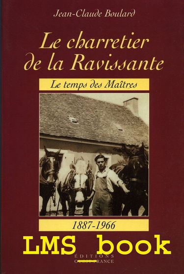 Le charretier de la Ravissante : le temps des maîtres (1887-1966)