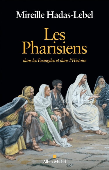 Couverture de Les pharisiens : dans les Evangiles et dans l'histoire