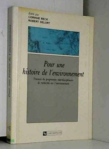 Pour une histoire de l'environnement: [actes du Programme scientifique et du colloque du CNRS, mars 1991, sur l'histoire de l'environnement et des phénomènes naturels