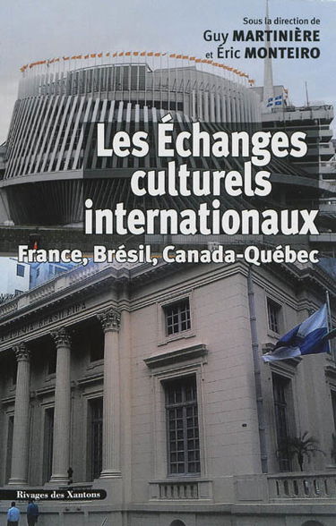 Les échanges culturels internationaux, France, Brésil, Canada-Québec : XIXe-XXe siècles