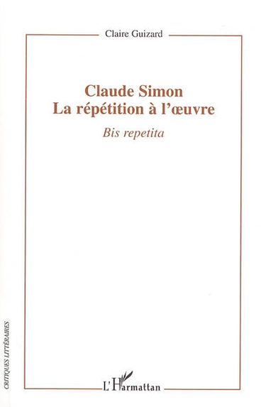Bis repetita : Claude Simon : la répétition à l'oeuvre