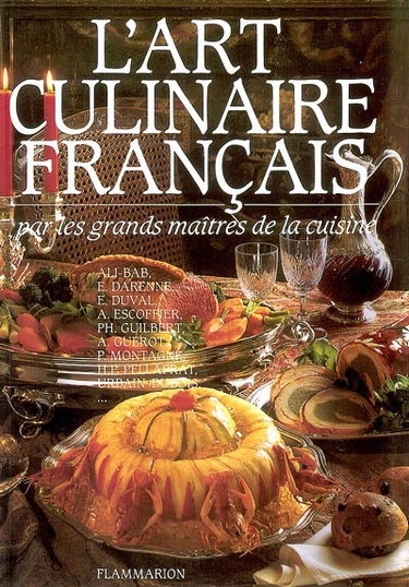 L'art culinaire français : 3.760 recettes de cuisine, pâtisserie et conserves des grands maîtres de la cuisine