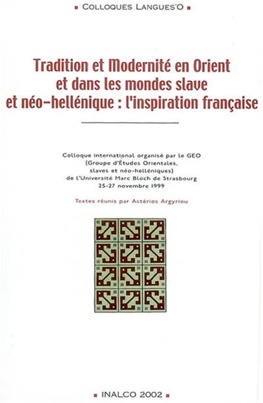 Tradition et modernité en Orient et dans les monde slave et néo-hellénique : l'inspiration française : actes du congrès international