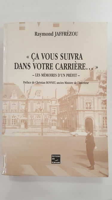 Ca vous suivra dans votre carrière : les mémoires d'un préfet