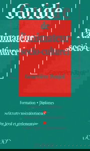 GUIDE DE L'ANIMATEUR SOCIO-CULTUREL.: Formation, diplômes, structures institutionnelles, cadre légal et réglementaire