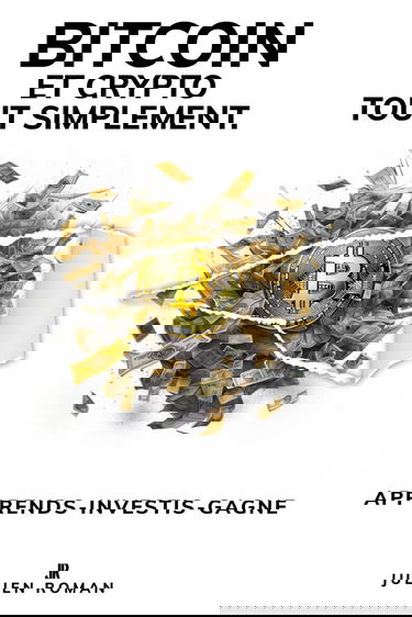 Bitcoin tout simplement.: Tout Bitcoin et la blockchain expliqués simplement.