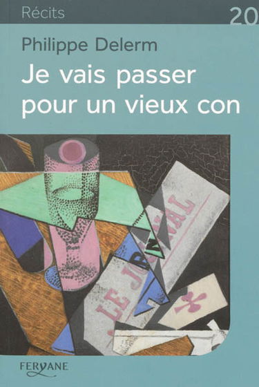 Je vais passer pour un vieux con : et autres petites phrases qui en disent long