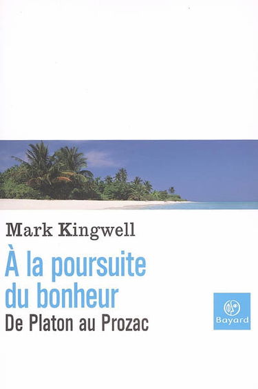 A la poursuite du bonheur : de Platon au Prozac