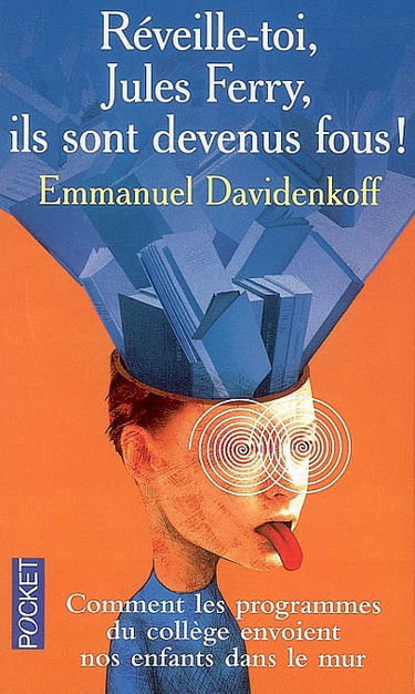 Réveille-toi, Jules Ferry, ils sont devenus fous : comment les programmes du collège envoient nos enfants dans le mur