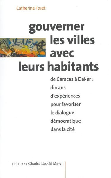 Gouverner les villes avec leurs habitants : de Caracas à Dakar, dix ans d'expériences pour favoriser le dialogue démocratique dans la cité