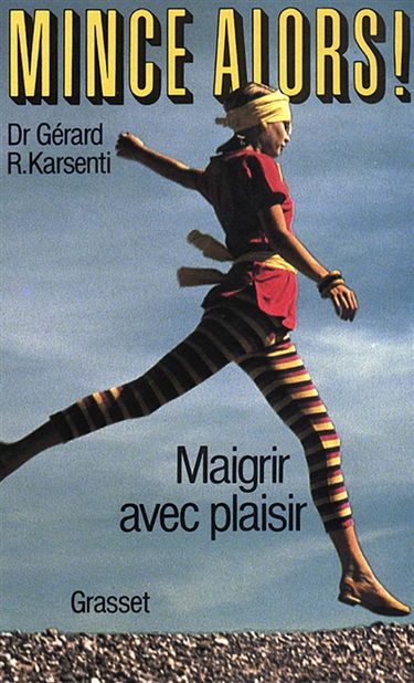 Mince alors ! : maigrir avec plaisir