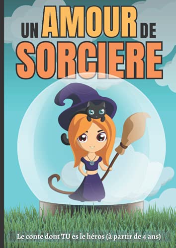 Un amour de sorcière: Le conte dont TU es le héros (à partir de 4 ans)