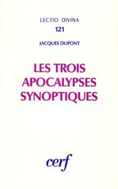 Les Trois Apocalypses synoptiques : Marc 13, Matthieu 24-25, Luc 21