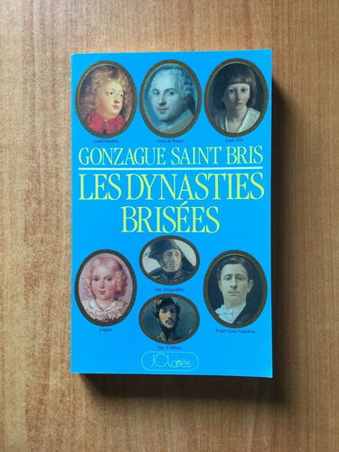 Les Dynasties brisées ou le Tragique destin des sept derniers héritiers du trône de France