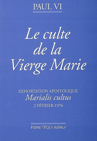 Exhortation apostolique Marialis cultus de sa Sainteté le pape Paul VI
