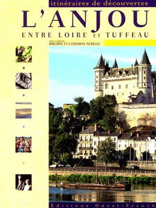 L'Anjou : entre Loire et tuffeau