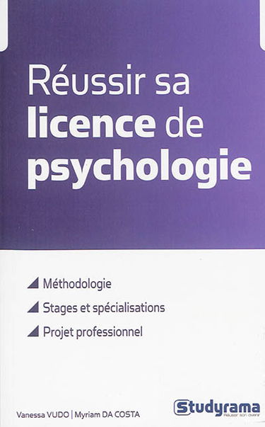Réussir sa licence de psychologie : méthodologie, stages et spécialisations, projet professionnel