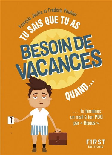 Tu sais que tu as besoin de vacances quand... : tu termines un mail à ton PDG par "Bisous"