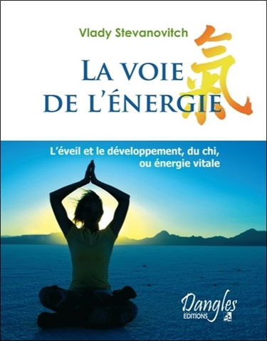 La voie de l'énergie : l'éveil et le développement, du chi, ou énergie vitale