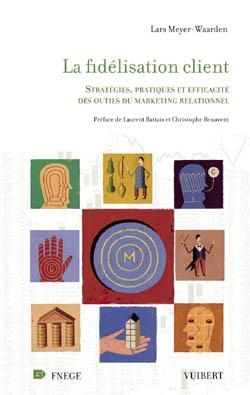 La fidélisation client : stratégies, pratiques et efficacité des outils du marketing relationnel