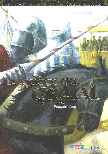 Les chevaliers de la Table ronde. Vol. 4. La quête du Graal