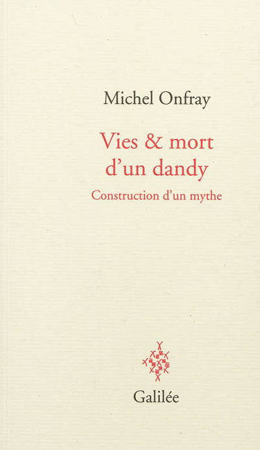 Vies & mort d'un dandy : construction d'un mythe
