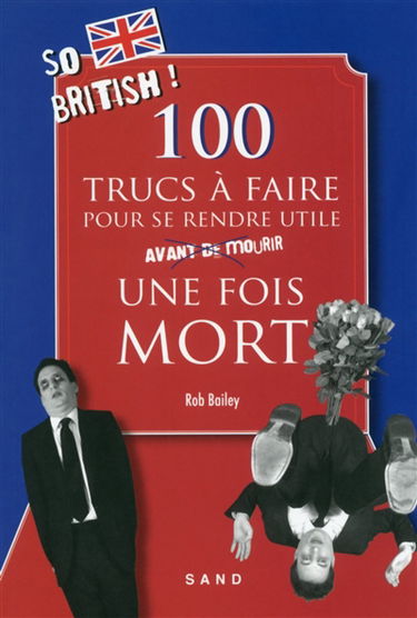 100 trucs à faire pour se rendre utile une fois mort