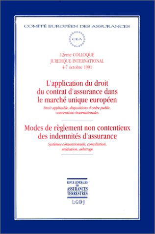 L'Application du droit du contrat d'assurance dans le marché unique européen : droit applicable, dispositions d'ordre public, conventions internationales. Modes de règlement non contentieux des indemnités d'assurance : systèmes conventionnels, conciliatio