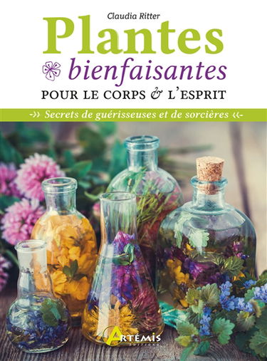 Plantes bienfaisantes pour le corps & l'esprit : secrets de guérisseuses et de sorcières