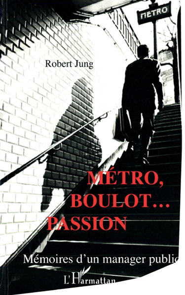 Métro, boulot... passion : mémoires d'un manager public