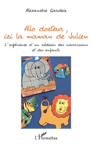 Allô docteur, ici la maman de Julien : l'expérience d'un médecin des nourrissons et des enfants