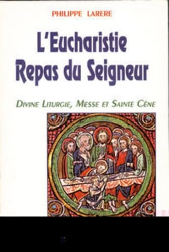 L'Eucharistie, repas du Seigneur : divine liturgie, messe et Sainte Cène