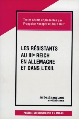 Les résistants au IIIe Reich en Allemagne et dans l'exil