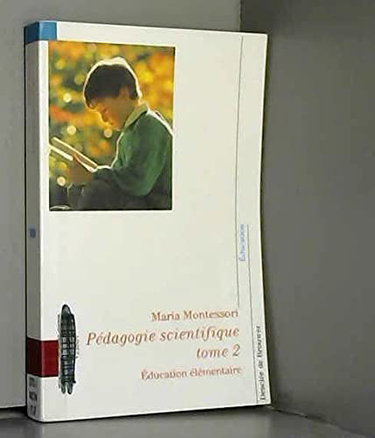 Couverture de Pédagogie scientifique: Tome 2, Education élémentaire par Maria Montessori