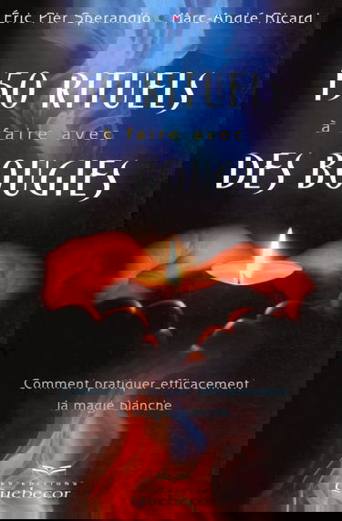 150 rituels à faire avec des bougies - Comment pratiquer efficacement la magie blanche