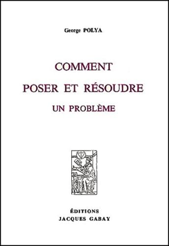 Comment poser et résoudre un problème : mathématiques, physique, jeux, philosophie