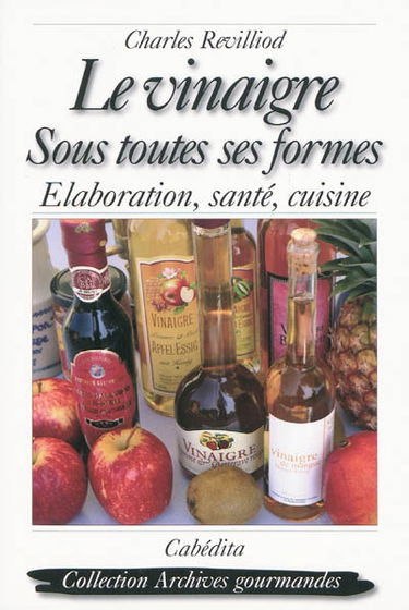 Le vinaigre sous toutes ses formes : élaboration, santé, cuisine