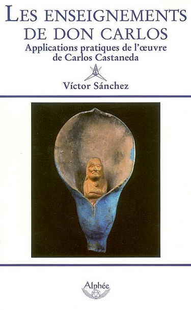 Les enseignements de Don Carlos : applications pratiques de l'oeuvre de Carlos Castaneda