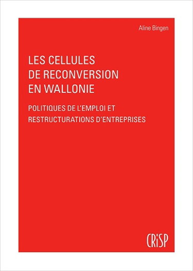 Les cellules de reconversion en Wallonie : politiques de l'emploi et restructuration d'entreprises